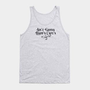 Ain't Gonna Happ'n Capt'n Tank Top